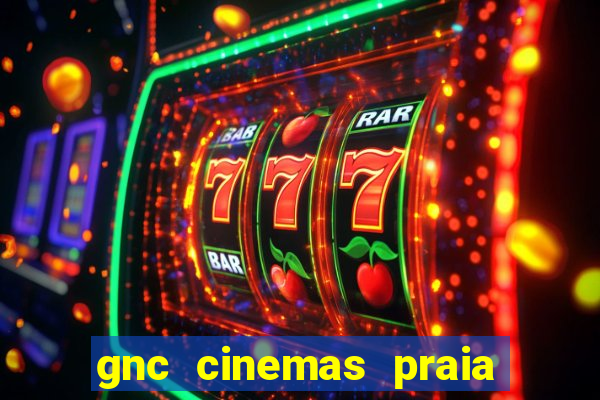 gnc cinemas praia de belas