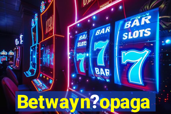 Betwayn?opaga