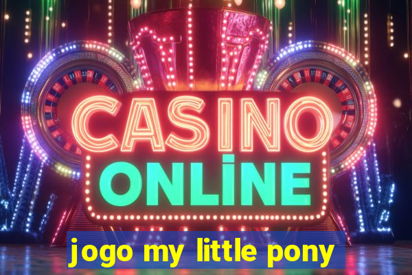 jogo my little pony