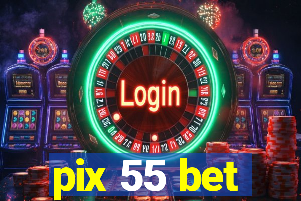 pix 55 bet