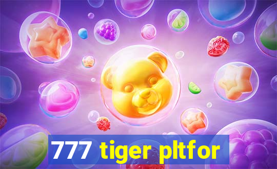 777 tiger pltfor