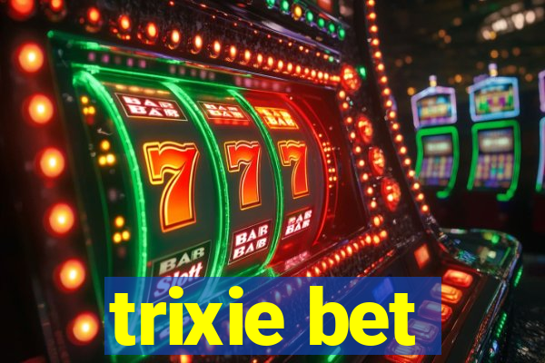 trixie bet