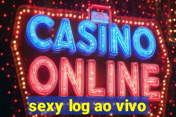 sexy log ao vivo
