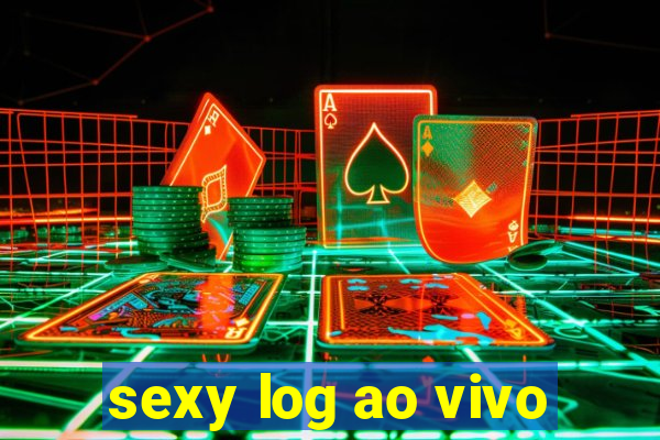 sexy log ao vivo