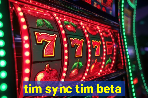 tim sync tim beta