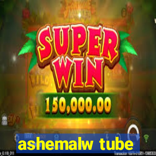 ashemalw tube
