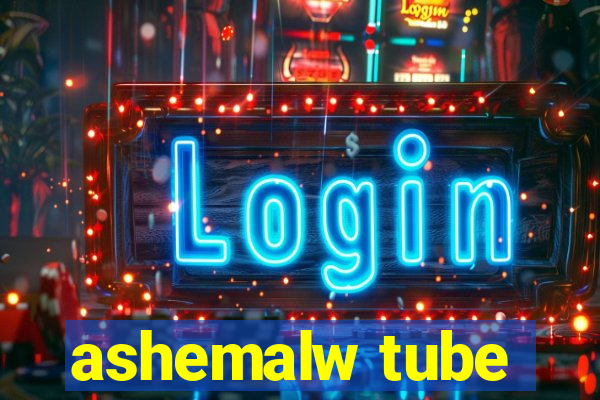ashemalw tube