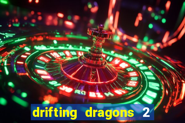 drifting dragons 2 temporada drifting dragons vai ter