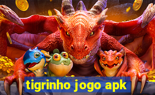 tigrinho jogo apk