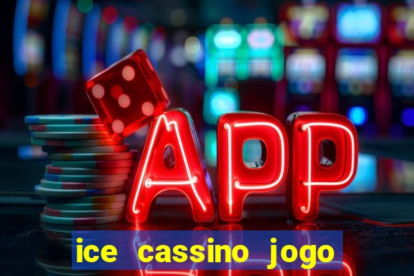 ice cassino jogo de aposta