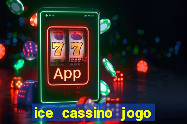 ice cassino jogo de aposta