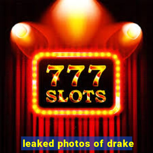 leaked photos of drake