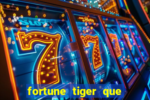 fortune tiger que mais paga