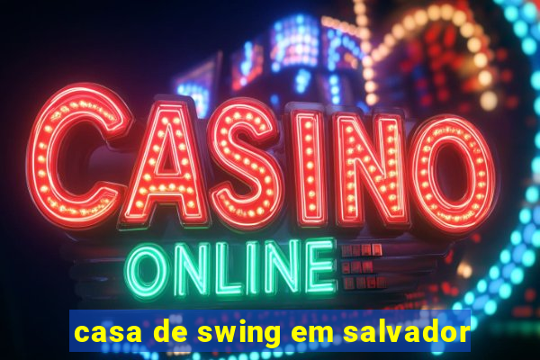 casa de swing em salvador