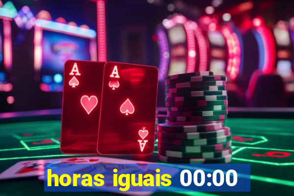 horas iguais 00:00