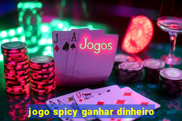 jogo spicy ganhar dinheiro