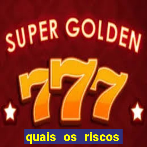 quais os riscos dos jogos de aposta