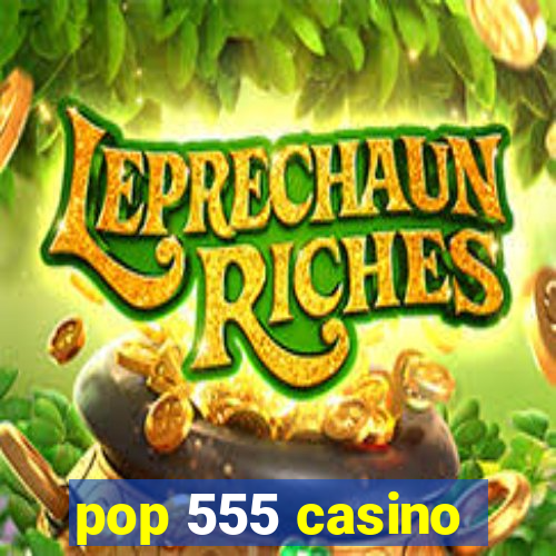 pop 555 casino