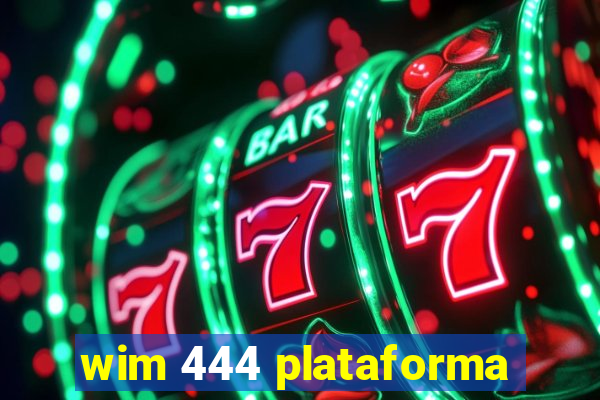 wim 444 plataforma