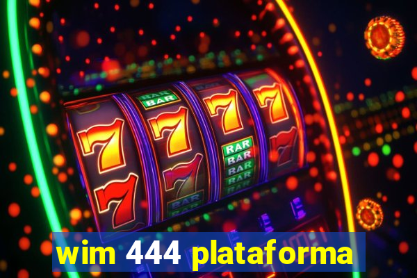wim 444 plataforma