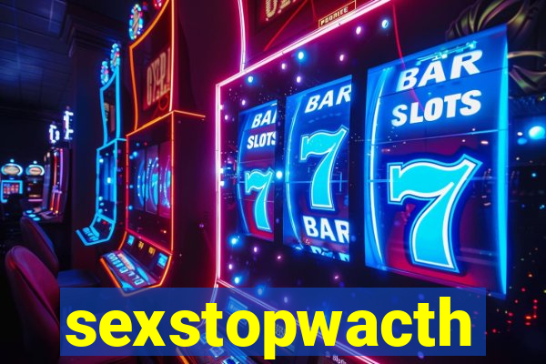 sexstopwacth