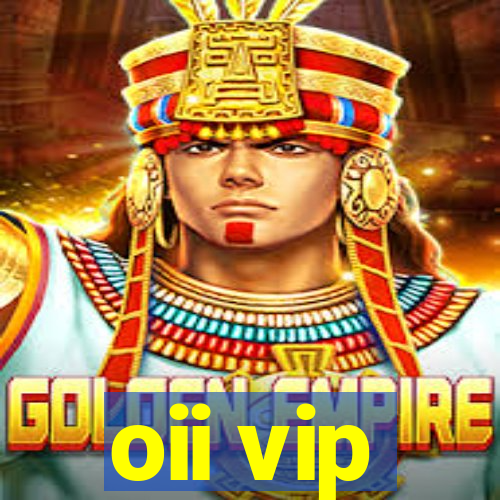 oii vip