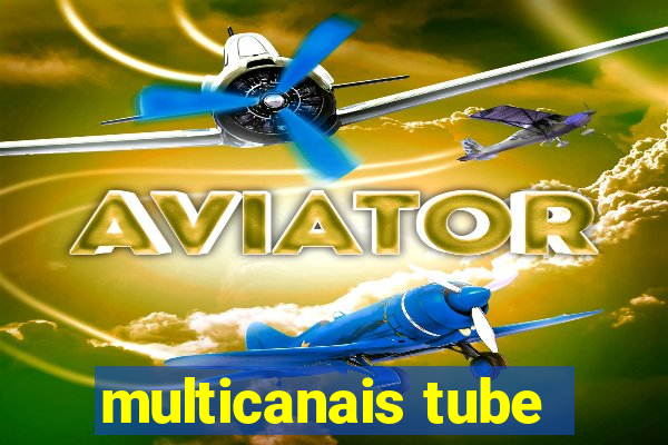 multicanais tube