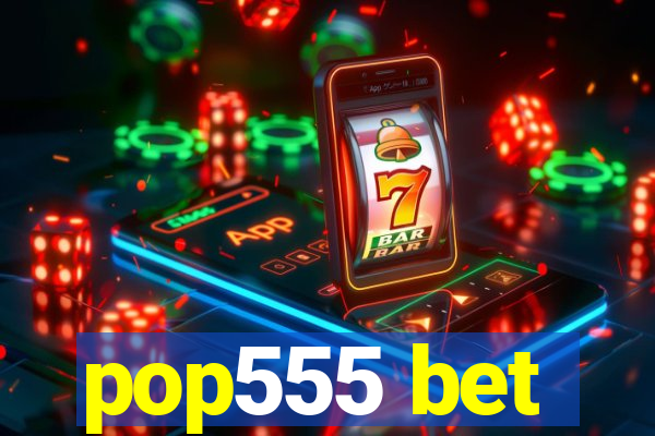 pop555 bet