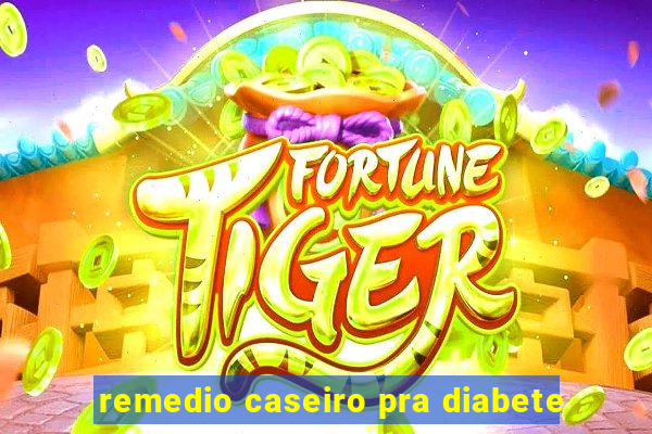 remedio caseiro pra diabete