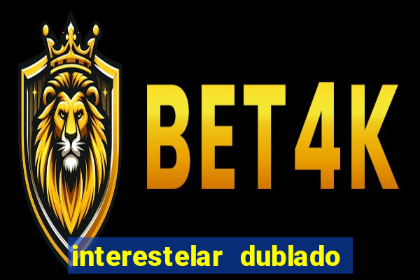 interestelar dublado download interestelar download dublado