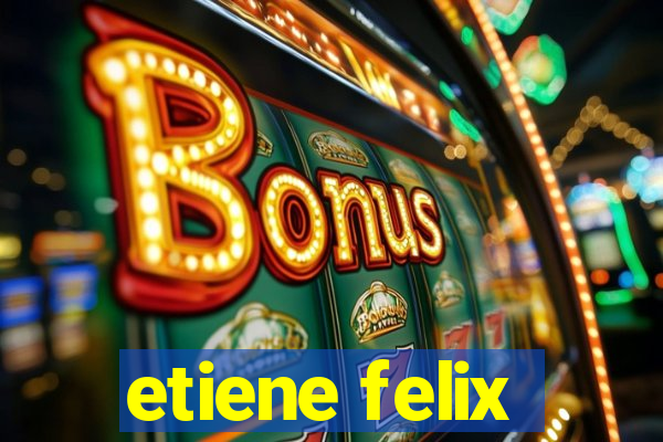 etiene felix