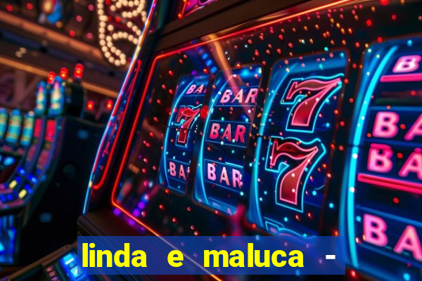 linda e maluca - orochi letra
