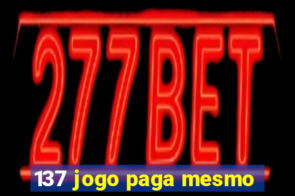 137 jogo paga mesmo