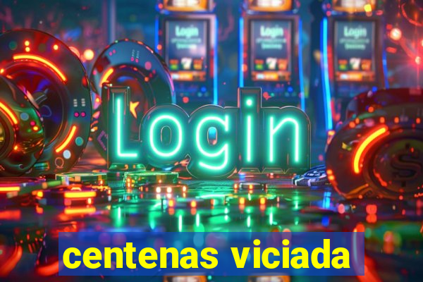 centenas viciada