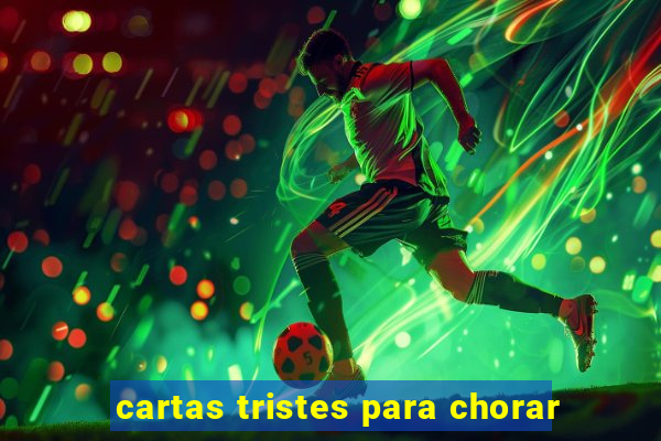 cartas tristes para chorar