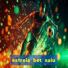 estrela bet saiu do ar