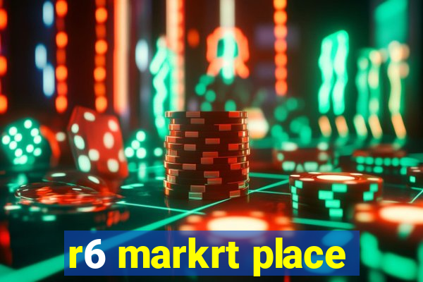 r6 markrt place