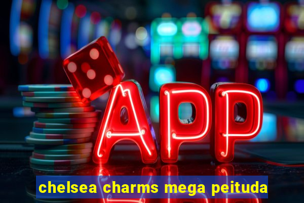 chelsea charms mega peituda