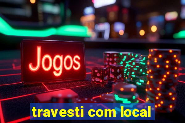travesti com local