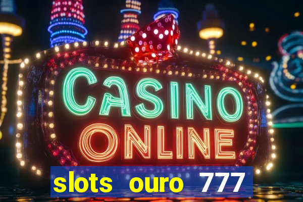 slots ouro 777 play store