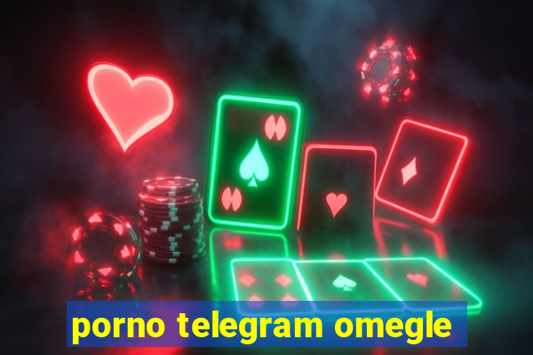 porno telegram omegle