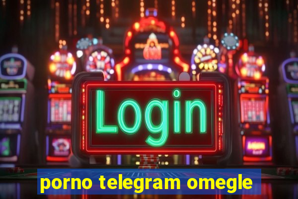 porno telegram omegle