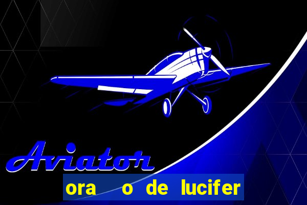 ora  o de lucifer para ganhar na mega sena