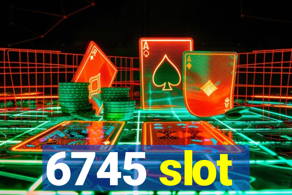 6745 slot