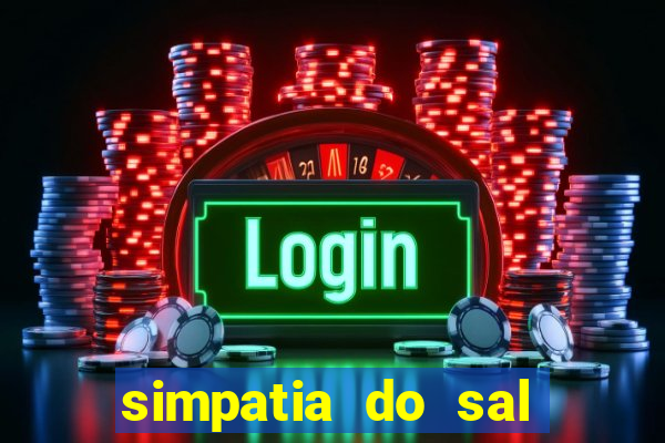 simpatia do sal grosso para afastar rival