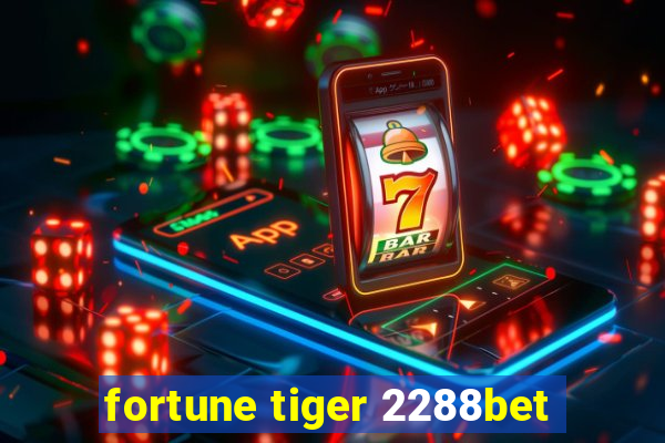 fortune tiger 2288bet