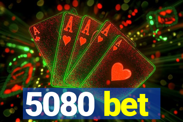 5080 bet