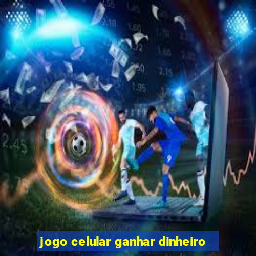 jogo celular ganhar dinheiro