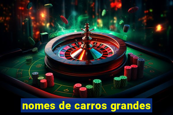 nomes de carros grandes