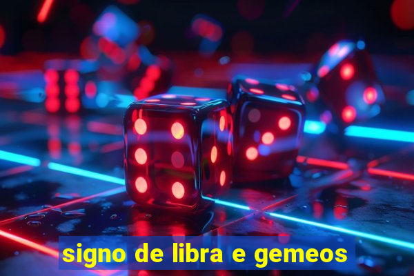 signo de libra e gemeos